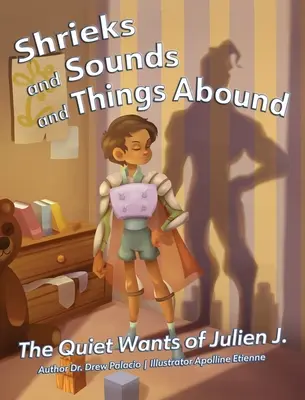 Strigăte, sunete și lucruri abundente: The Quiet Wants of Julien J. - Shrieks and Sounds and Things Abound: The Quiet Wants of Julien J.