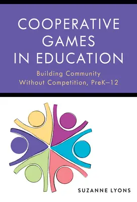 Cooperative Games in Education: Construirea comunității fără competiție, Pre-K-12 - Cooperative Games in Education: Building Community Without Competition, Pre-K-12