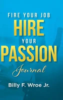 Jurnal „Concediază-ți slujba, angajează-ți pasiunea - Fire Your Job, Hire Your Passion Journal