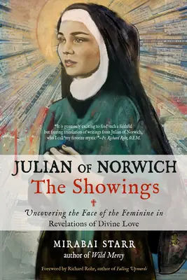 Julian de Norwich: Arătările: Descoperirea chipului feminin în revelațiile iubirii divine - Julian of Norwich: The Showings: Uncovering the Face of the Feminine in Revelations of Divine Love