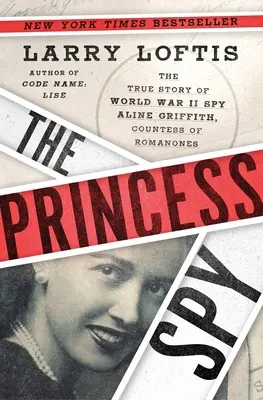 Prințesa spion: Povestea adevărată a spioanei Aline Griffith, contesă de Romanones, din al Doilea Război Mondial - The Princess Spy: The True Story of World War II Spy Aline Griffith, Countess of Romanones
