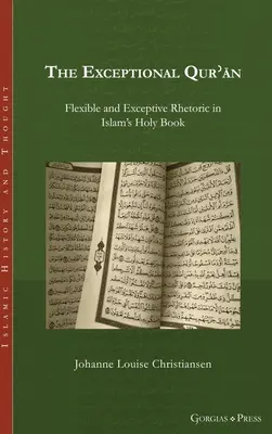 The Exceptional Qurʾān: Retorică flexibilă și excepțională în Cartea Sfântă a Islamului - The Exceptional Qurʾān: Flexible and Exceptive Rhetoric in Islam's Holy Book