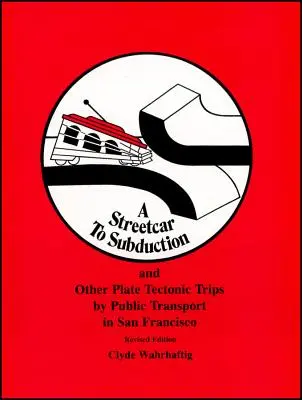 Un tramvai spre subducție și alte călătorii pe plăci tectonice cu transportul public în San Francisco - A Streetcar to Subduction and Other Plate Tectonic Trips by Public Transport in San Francisco