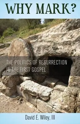 De ce Marcu? Politica învierii în prima Evanghelie - Why Mark? The Politics of Resurrection in the First Gospel