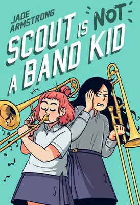 Scout Is Not a Band Kid: (Un roman grafic) - Scout Is Not a Band Kid: (A Graphic Novel)