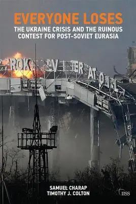 Toată lumea pierde: Criza ucraineană și concursul ruinător pentru Eurasia post-sovietică - Everyone Loses: The Ukraine Crisis and the Ruinous Contest for Post-Soviet Eurasia