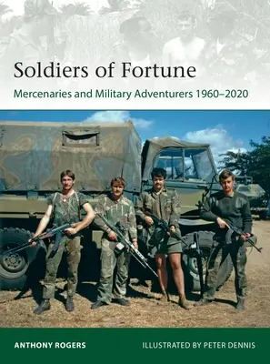 Soldații norocului: Mercenari și aventurieri militari, 1960-2020 - Soldiers of Fortune: Mercenaries and Military Adventurers, 1960-2020