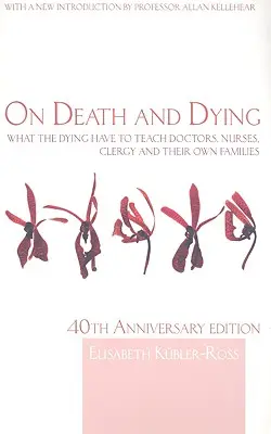 Despre moarte și moarte: Ce au de învățat muribunzii de la doctori, asistenți, clerici și propriile lor familii - On Death and Dying: What the Dying have to teach Doctors, Nurses, Clergy and their own Families