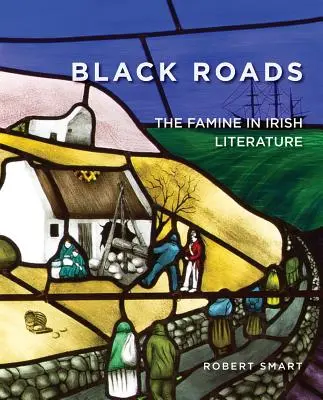 Drumuri negre: Foametea în literatura irlandeză - Black Roads: The Famine in Irish Literature