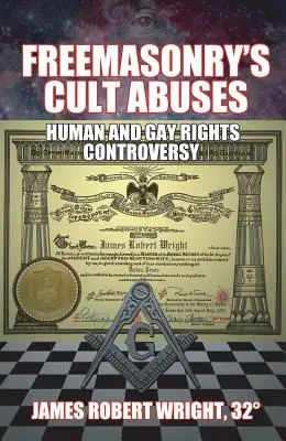 Abuzurile Cultului Francmasoneriei: Controversa drepturilor omului și ale homosexualilor - Freemasonry's Cult Abuses: Human and Gay Rights Controversy