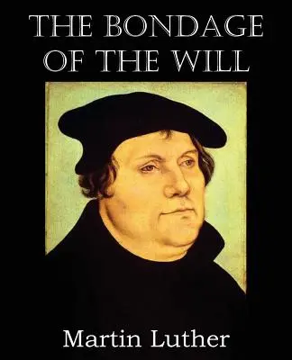 Sclavia voinței (The Bondage of the Will) - The Bondage of the Will