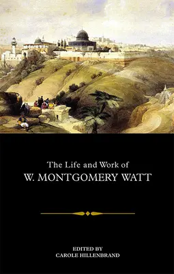 Viața și opera lui W. Montgomery Watt - The Life and Work of W. Montgomery Watt
