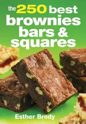 Cele mai bune 250 de negrese, batoane și pătrate - The 250 Best Brownies, Bars and Squares