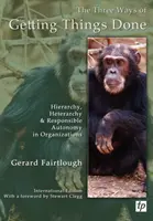 Trei moduri de a face lucrurile - Ierarhia, heterarhia și autonomia responsabilă în organizații - Three Ways of Getting Things Done - Hierarchy, Heterarchy and Responsible Autonomy in Organizations