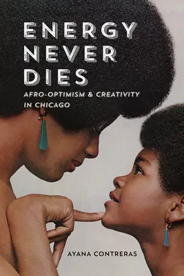 Energia nu moare niciodată: Afro-optimismul și creativitatea în Chicago - Energy Never Dies: Afro-Optimism and Creativity in Chicago