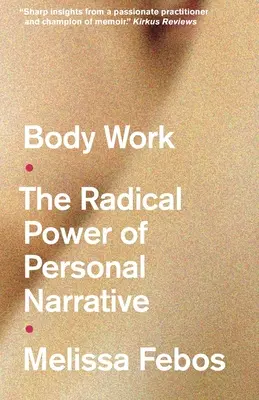 Body Work - Puterea radicală a narațiunii personale - Body Work - The Radical Power of Personal Narrative