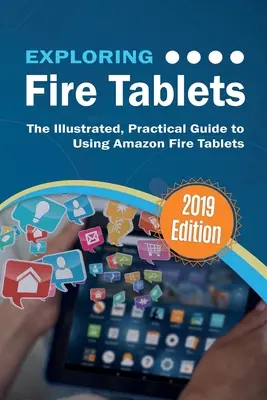 Explorarea tabletelor Fire: Ghidul ilustrat și practic de utilizare a tabletelor Fire de la Amazon - Exploring Fire Tablets: The Illustrated, Practical Guide to using Amazon's Fire Tablet