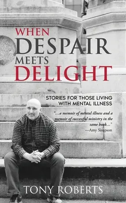 Când disperarea întâlnește încântarea: Povești pentru cultivarea speranței pentru cei care se luptă cu bolile mintale - When Despair Meets Delight: Stories to cultivate hope for those battling mental illness