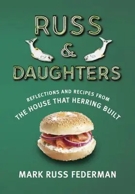 Russ & Daughters: Reflecții și rețete din casa pe care a construit-o Herring - Russ & Daughters: Reflections and Recipes from the House That Herring Built