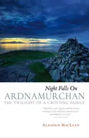 Noaptea cade pe Ardnamurchan - Amurgul unei familii de fermieri - Night Falls on Ardnamurchan - The Twilight of a Crofting Family