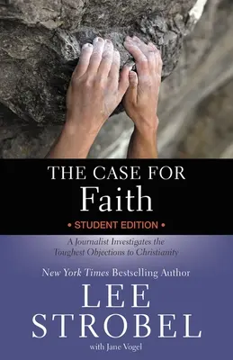 The Case for Faith Student Edition: Un jurnalist investighează cele mai dure obiecții la adresa creștinismului - The Case for Faith Student Edition: A Journalist Investigates the Toughest Objections to Christianity