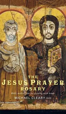 Rozariul Rugăciunii lui Isus: Meditații biblice pentru rugăciunea cu mărgele - The Jesus Prayer Rosary: Bible Meditations for Praying with Beads