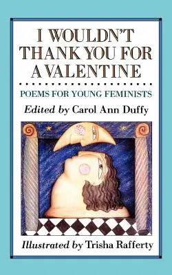 Nu ți-aș mulțumi pentru un Valentine: Poezii pentru tinere feministe - I Wouldn't Thank You for a Valentine: Poems for Young Feminists