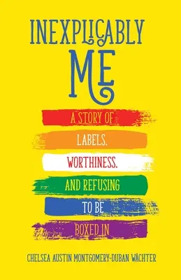 Inexplicably Me: O poveste despre etichete, demnitate și refuzul de a fi încadrată - Inexplicably Me: A Story of Labels, Worthiness, and Refusing to Be Boxed in