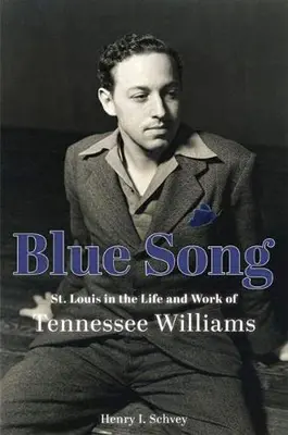 Blue Song: St. Louis în viața și opera lui Tennessee Williams - Blue Song: St. Louis in the Life and Work of Tennessee Williams