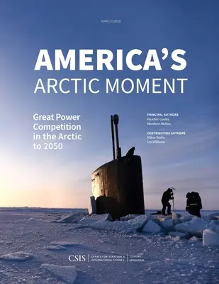 America's Arctic Moment: Competiția marilor puteri în Arctica până în 2050 - America's Arctic Moment: Great Power Competition in the Arctic to 2050