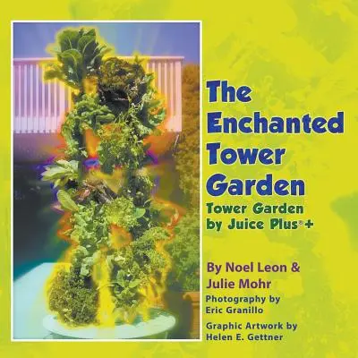 Grădina fermecată Tower Garden: Tower Garden de Juice Plus+(R) - The Enchanted Tower Garden: Tower Garden by Juice Plus+(R)