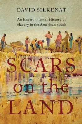 Cicatrici pe pământ: O istorie de mediu a sclaviei în sudul Americii - Scars on the Land: An Environmental History of Slavery in the American South