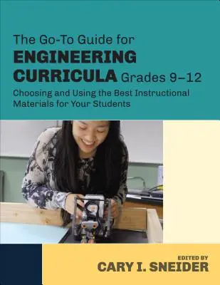 The Go-To Guide for Engineering Curricula, Grades 9-12: Alegerea și utilizarea celor mai bune materiale didactice pentru elevii dumneavoastră - The Go-To Guide for Engineering Curricula, Grades 9-12: Choosing and Using the Best Instructional Materials for Your Students