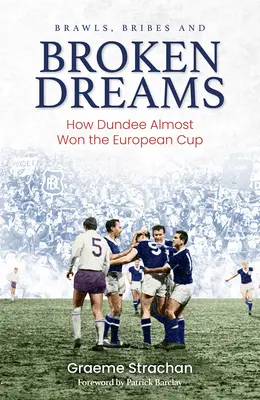 Brawls, Bribes and Broken Dreams: Cum Dundee aproape a câștigat Cupa Europei - Brawls, Bribes and Broken Dreams: How Dundee Almost Won the European Cup