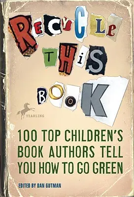 Reciclați această carte: 100 de autori de top de cărți pentru copii vă spun cum să deveniți ecologiști - Recycle This Book: 100 Top Children's Book Authors Tell You How to Go Green