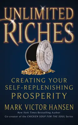 Bogății nelimitate: Crearea propriei prosperități - Unlimited Riches: Creating Your Self Replenishing Prosperity