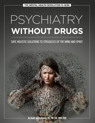 Psihiatrie fără medicamente: Soluții holistice sigure pentru luptele minții și ale spiritului - Psychiatry Without Drugs: Safe Holistic Solutions to Struggles of the Mind and Spirit
