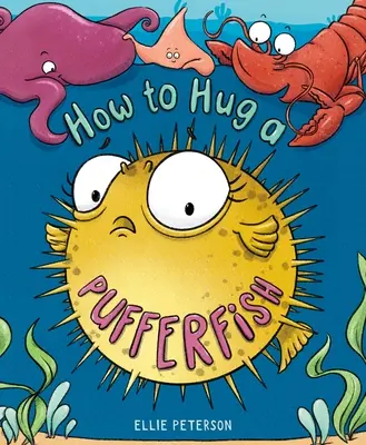 Cum să îmbrățișezi un pește-puf - How to Hug a Pufferfish