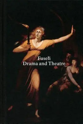 Henry Fuseli: Dramă și teatru - Henry Fuseli: Drama and Theatre