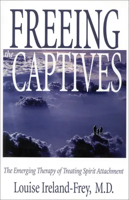 Eliberarea prizonierilor: Terapia emergentă de tratare a atașamentului spiritual - Freeing the Captives: The Emerging Therapy of Treating Spirit Attachment