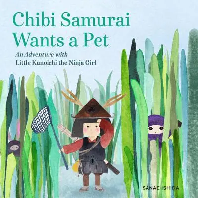 Chibi Samurai vrea un animal de companie: O aventură cu fetița ninja Kunoichi - Chibi Samurai Wants a Pet: An Adventure with Little Kunoichi the Ninja Girl