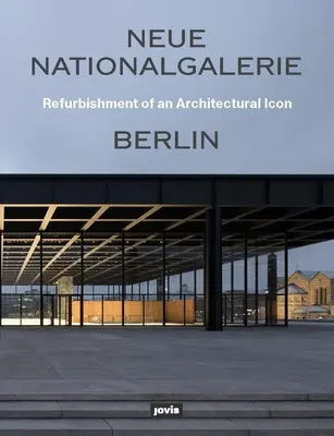 Neue Nationalgalerie Berlin: Refurbishment of an Architectural Icon
