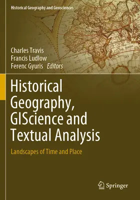 Geografie istorică, gisciență și analiză textuală: Landscapes of Time and Place - Historical Geography, Giscience and Textual Analysis: Landscapes of Time and Place