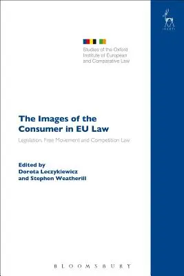Imaginile consumatorului în dreptul UE: Legislație, libera circulație și dreptul concurenței - The Images of the Consumer in EU Law: Legislation, Free Movement and Competition Law