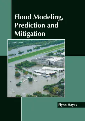 Modelarea, predicția și atenuarea inundațiilor - Flood Modeling, Prediction and Mitigation