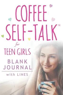 Coffee Self-Talk for Teen Girls Jurnal în alb: (Softcover Blank Lined Journal 180 Pages) - Coffee Self-Talk for Teen Girls Blank Journal: (Softcover Blank Lined Journal 180 Pages)