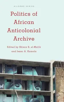 Politica arhivei anticoloniale africane - Politics of African Anticolonial Archive