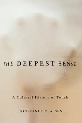 Cel mai profund simț: O istorie culturală a atingerii - The Deepest Sense: A Cultural History of Touch