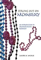 Strung Out on Archaeology: O introducere în cercetarea arheologică - Strung Out on Archaeology: An Introduction to Archaeological Research