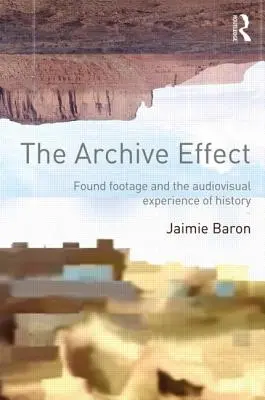 Efectul arhivei: Found Footage și experiența audiovizuală a istoriei - The Archive Effect: Found Footage and the Audiovisual Experience of History